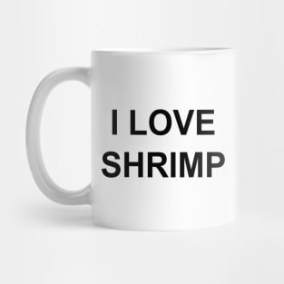 I LOVE SHRIMP Mug